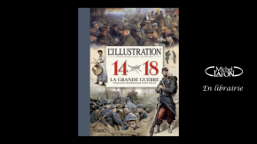 L'Illustration 14-18 La Grande Guerre telle que les Français l'on vécue